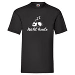 Men T-Shirt "Nicht Heute" 3 Farben