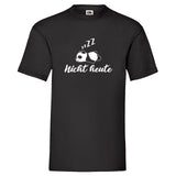 Men T-Shirt "Nicht Heute" 3 Farben